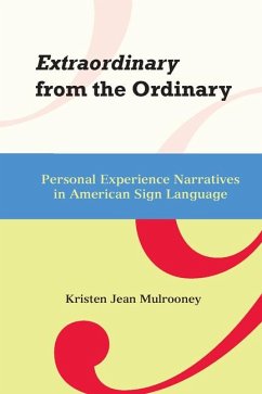 Extraordinary from the Ordinary: Personal Experience Narratives in American Sign Language Volume 15 - Mulrooney, Kristin J.