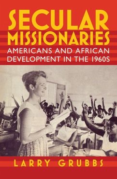 Secular Missionaries: Americans and African Development in the 1960s - Grubbs, Larry