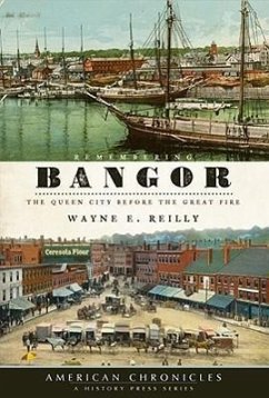 Remembering Bangor: The Queen City Before the Great Fire - Reilly, Wayne E.