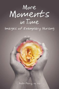 More Moments in Time: Images of Exemplary Nursing - Perry, Beth