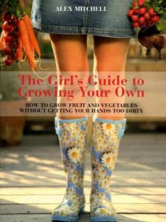 The Girl's Guide to Growing Your Own - Mitchell, Alex