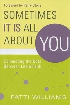Sometimes It Is All about You: Connecting the Dots Between Life & Faith - Williams, Patti