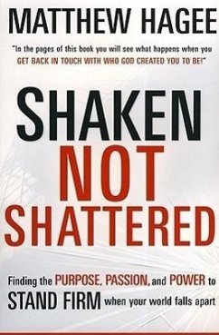 Shaken, Not Shattered: Finding the Purpose, Passion, and Power to Stand Firm When Your World Falls Apart - Hagee, Matthew