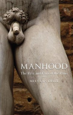 Manhood: The Rise and Fall of the Penis - Driel, Mels van
