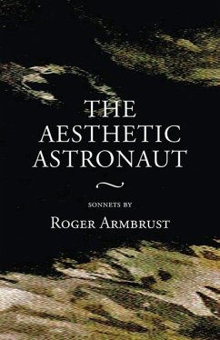 The Aesthetic Astronaut: Sonnets by Roger Armbrust - Armbrust, Roger