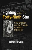 Fighting for the Forty-Ninth Star: C. W. Snedden and the Crusade for Alaska Statehood