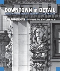 Downtown in Detail: Close-Up on the Historic Buildings of Los Angeles - Zimmerman, Tom