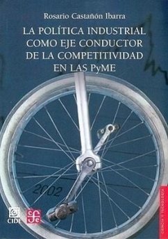 La Pol-Tica Industrial Como Eje Conductor de La Competividad En Las Pyme - Castan Ibarra, Rosario Castaanon Ibarra, Rosario