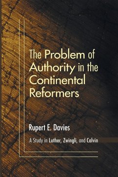 The Problem of Authority in the Continental Reformers - Davies, Rupert E.