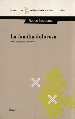 La familia dolorosa : mito y terapias familiares - Neuburger, Robert