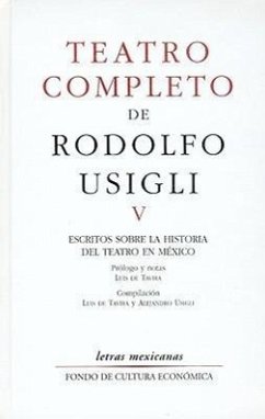 Teatro Completo, V: Escritos Sobre La Historia del Teatro En M'Xico - Usigli, Rodolfo