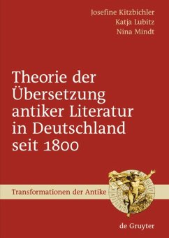 Theorie der Übersetzung antiker Literatur in Deutschland seit 1800 - Kitzbichler, Josefine;Lubitz, Katja;Mindt, Nina