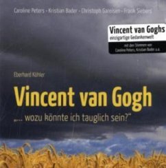 'Vincent van Gogh, ... wozu könnte ich tauglich sein?', 1 Audio-CD - Köhler, Eberhard