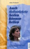 Auch tief verletzte Seelen können heilen Auch tief verletzte Seelen können heilen