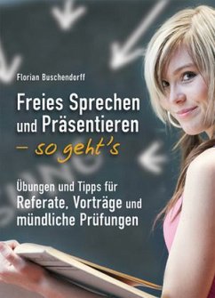 Freies Sprechen und Präsentieren- so geht's - Buschendorff, Florian