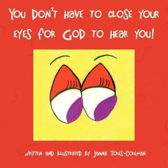 You Don't Have to Close Your Eyes for God to Hear You! - Toles-Coleman, Jannie