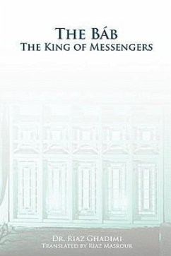 The Bab: The King of Messengers - Ghadimi, Riaz