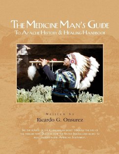 The Medicine Man's Guide to Apache History & Healing Handbook - Onsurez, Ricardo G.
