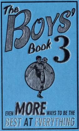 The Boys' Book : Even More Ways to be the Best at Everything The Boys' Book : Even More Ways to be the Best at Everything