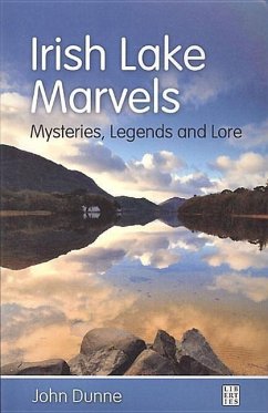 Irish Lake Marvels: Mysteries, Legends and Lore - Dunne, John