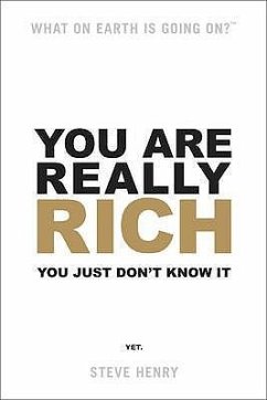 You Are Really Rich: You Just Don't Know It Yet - Henry, Steve