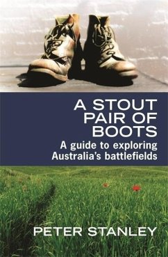 A Stout Pair of Boots: A Guide to Exploring Australia's Battlefields - Stanley, Peter