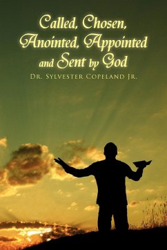 Called, Chosen, Anointed, Appointed and Sent by God - Copeland, Sylvester Jr.; Copeland, Sylvester Jr.