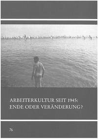 Arbeiterkultur seit 1945 - Ende oder Veränderung? - Kaschuba, Wolfgang; Korff, Gottfried; Warneken, Bernd J