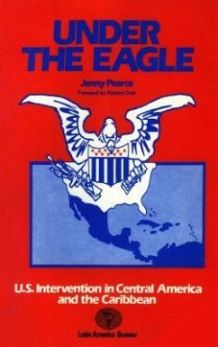 Under the Eagle: United States Intervention in Central America and the Caribbean - Pearce, Jenny