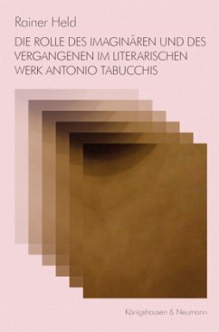 Cover Die Rolle des Imaginären und des Vergangenen im literarischen Werk Antonio Tabucchis