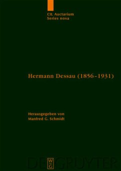 Hermann Dessau (1856-1931) zum 150. Geburtstag des Berliner Althistorikers und Epigraphikers / Corpus inscriptionum Latinarum. Auctarium Series Nova Vol 3 - Schmidt, Manfred G. (Hrsg.)