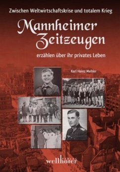 Mannheimer Zeitzeugen - Zwischen Weltwirtschaftskrise und totalem Krieg; Mannheimer Zeitzeugen erzählen über ihr privates Leben