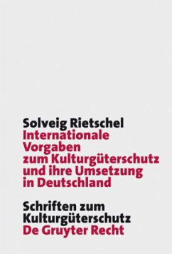 Internationale Vorgaben zum Kulturgüterschutz und ihre Umsetzung in Deutschland - Rietschel, Solveig