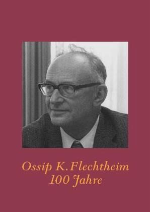 Ossip K. Flechtheim 100 Jahre