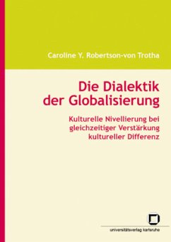 Die Dialektik der Globalisierung : kulturelle Nivellierung bei gleichzeitiger Verstärkung kultureller Differenz - Robertson-von Trotha, Caroline Y.