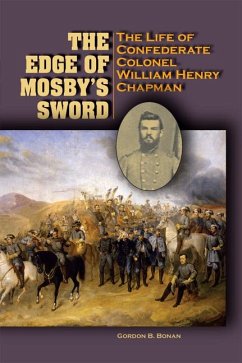 The Edge of Mosby's Sword: The Life of Confederate Colonel William Henry Chapman - Bonan, Gordon Blackwell