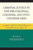 Criminal Justice in the Pre-Colonial, Colonial and Post-Colonial Eras: An Application of the Colonial Model to Changes in the Severity of Punishment I