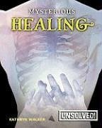 Mysterious Healing - Walker, Kathryn