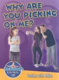 Why Are You Picking on Me?: Dealing with Bullies