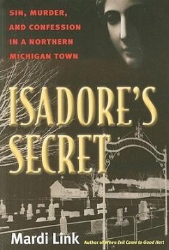 Isadore's Secret: Sin, Murder, and Confession in a Northern Michigan Town - Link, Mardi