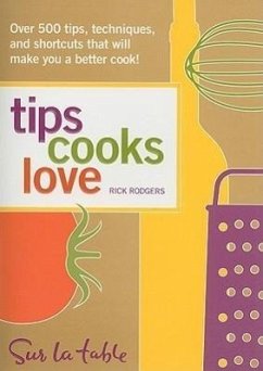 Tips Cooks Love: Over 500 Tips, Techniques, and Shortcuts That Will Make You a Better Cook! - Table, Sur La; Rodgers, Rick