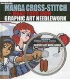 Manga Cross-Stitch: Make Your Own Graphic Art Needlework [With CDROM]