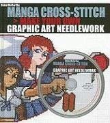 Manga Cross-Stitch: Make Your Own Graphic Art Needlework [With CDROM] - Mccarthy, Helen