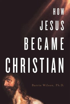 How Jesus Became Christian - Wilson, Barrie A.