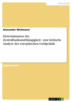 Determinanten der Zentralbankunabhängigkeit - eine kritische Analyse der europäischen Geldpolitik - Wichmann, Alexander