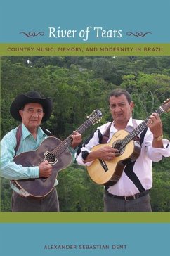 River of Tears: Country Music, Memory, and Modernity in Brazil - Dent, Alexander