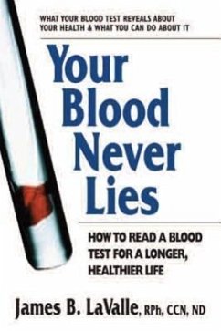 Your Blood Never Lies: How to Read a Blood Test for a Longer, Healthier Life - LaValle, James B. (James B. LaValle)