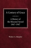 A Century of Grace A History of the Missouri Synod 1847-1947