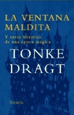 La ventana maldita y otras historias de una época mágica - Dragt, Tonke