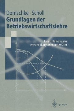 Grundlagen der Betriebswirtschaftslehre Eine Einführung aus entscheidungsorientierter Sicht - Domschke, Wolfgang und Armin Scholl